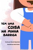 Tem uma coisa na minha barriga!