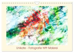 Unikate - Fotografie trifft Malerei (Wandkalender 2024 DIN A4 quer), CALVENDO Monatskalender