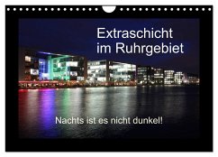 Extraschicht im Ruhrgebiet - Nachts ist es nicht dunkel! (Wandkalender 2024 DIN A4 quer), CALVENDO Monatskalender - Geiling, Wibke