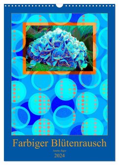 Farbiger Blütenrausch (Wandkalender 2024 DIN A3 hoch), CALVENDO Monatskalender - Jäger, Anette