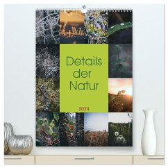 Details der Natur (hochwertiger Premium Wandkalender 2024 DIN A2 hoch), Kunstdruck in Hochglanz