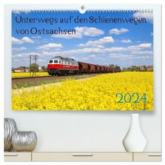 Unterwegs auf den Schienenwegen von Ostsachsen (hochwertiger Premium Wandkalender 2024 DIN A2 quer), Kunstdruck in Hochglanz