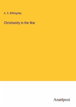 Christianity in the War - Billingsley, A. S.