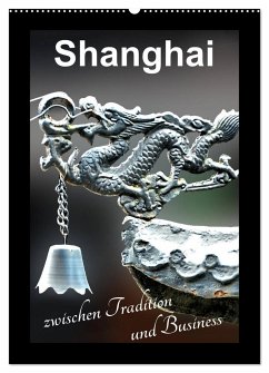 Shanghai zwischen Tradition und Business (Wandkalender 2024 DIN A2 hoch), CALVENDO Monatskalender