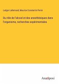 Du rôle de l'alcool et des anesthésiques dans l'organisme, recherches expérimentales