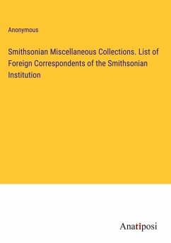 Smithsonian Miscellaneous Collections. List of Foreign Correspondents of the Smithsonian Institution - Anonymous