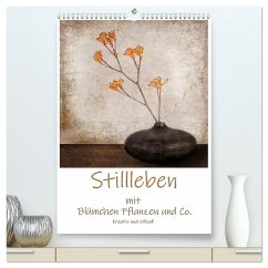 Stillleben mit Blümchen Pflanzen und Co. kreativ und stilvoll (hochwertiger Premium Wandkalender 2024 DIN A2 hoch), Kunstdruck in Hochglanz