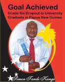 Goal Achieved Grade Six Dropout to University Graduate In Papua New Guinea (eBook, ePUB)