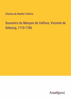 Souvenirs du Marquis de Valfons, Vicomte de Sebourg, 1710-1786 - Valfons, Charles de Mathei