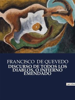 DISCURSO DE TODOS LOS DIABLOS, O INFIERNO EMENDADO - De Quevedo, Francisco