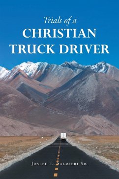 Trials of a Christian Truck Driver - Salmieri Sr., Joseph L.