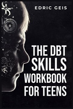 THE DBT SKILLS WORKBOOK FOR TEENS - Geis, Edric