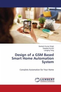 Design of a GSM Based Smart Home Automation System - Singh, Santosh Kumar;Kumari, Deepika;Yang, Liangjing