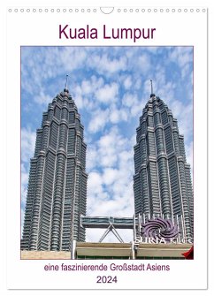 Kuala Lumpur - eine faszinierende Großstadt Asiens (Wandkalender 2024 DIN A3 hoch), CALVENDO Monatskalender - Schwarze, Nina