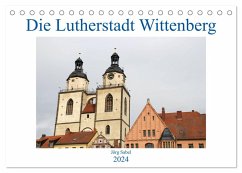Die Lutherstadt Wittenberg (Tischkalender 2024 DIN A5 quer), CALVENDO Monatskalender - Sabel, Jörg
