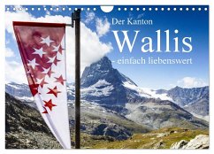 Der Kanton Wallis - einfach liebenswert (Wandkalender 2024 DIN A4 quer), CALVENDO Monatskalender