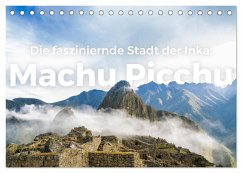 Machu Picchu - Die faszinierende Stadt der Inka. (Tischkalender 2024 DIN A5 quer), CALVENDO Monatskalender