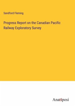 Progress Report on the Canadian Pacific Railway Exploratory Survey - Fleming, Sandford