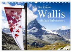 Der Kanton Wallis - einfach liebenswert (Wandkalender 2024 DIN A3 quer), CALVENDO Monatskalender - Baumert, Frank
