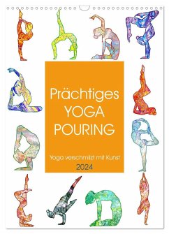 Prächtiges Yoga Pouring - Yoga verschmilzt mit Kunst (Wandkalender 2024 DIN A3 hoch), CALVENDO Monatskalender