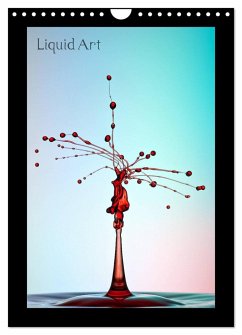 Liquid Art - Wassertropfen in Perfektion (Wandkalender 2024 DIN A4 hoch), CALVENDO Monatskalender