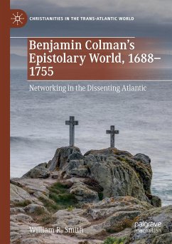Benjamin Colman¿s Epistolary World, 1688-1755 - Smith, William R.