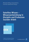 Geteiltes Wissen - Wissensentwicklung in Disziplin und Profession Sozialer Arbeit (eBook, PDF)