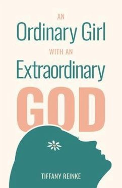 An Ordinary Girl with an Extraordinary God (eBook, ePUB) - Reinke, Tiffany