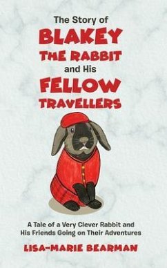 The Story of Blakey the Rabbit and His Fellow Travellers (eBook, ePUB) - Bearman, Lisa-Marie