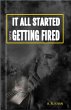 It All Started With Getting Fired... - Bild 1