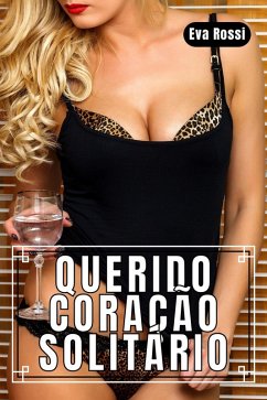 Cover Querido Coração Solitário: 3 Contos Eróticos em Português de Sexo Hard (Coleção de Contos Eróticos Portugueses Proibidos. Sexo Explícito e Histórias Reais. Relatos Quentes., #4) (eBook, ePUB)