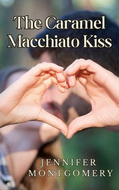 The Caramel Macchiato Kiss (The Coffee Shop Romances, #1) (eBook, ePUB) - Montgomery, Jennifer