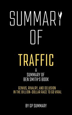 Summary of Traffic by Ben Smith: Genius, Rivalry,and Delusion in the Billion-Dollar Race to Go Viral (eBook, ePUB) - SUMMARY, GP
