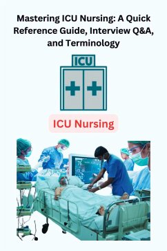 Mastering ICU Nursing: A Quick Reference Guide, Interview Q&A, and Terminology (eBook, ePUB) - Singh, Chetan