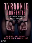 Tyrannie consentie - Un recueil de littérature érotique BDSM (eBook, ePUB)