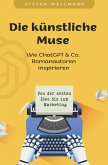Die künstliche Muse: Wie ChatGPT & Co. Romanautoren inspiriert (eBook, ePUB)