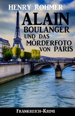 Alain Boulanger und das Mörderfoto von Paris: Frankreich Krimi (eBook, ePUB) - Rohmer, Henry