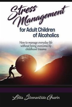 Stress Management for Adult Children of Alcoholics (eBook, ePUB) - Guarin, Lolita Scesnaviciute