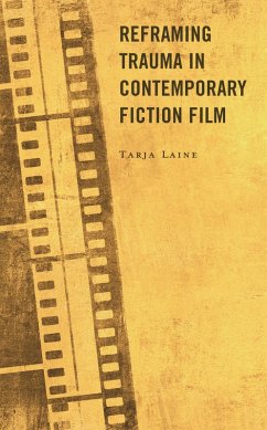 Reframing Trauma in Contemporary Fiction Film (eBook, ePUB) - Laine, Tarja