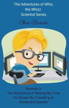 Cover The Adventures of Making My Time Go Slower By Travelling at Breakneck Speeds (The Adventures of Whiz, the Whizz Scientist, #3) (eBook, ePUB)