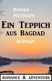 Ein Teppich aus Bagdad: Roman: Romance & Adventure (eBook, ePUB)