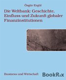 Die Weltbank: Geschichte, Einfluss und Zukunft globaler Finanzinstitutionen (eBook, ePUB)