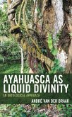 Ayahuasca as Liquid Divinity (eBook, ePUB) Ayahuasca as Liquid Divinity (eBook, ePUB)
