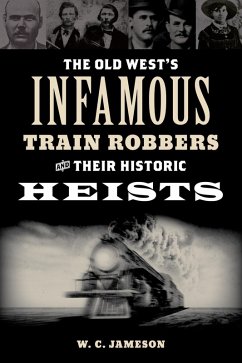 Old West's Infamous Train Robbers and Their Historic Heists (eBook, ePUB) - Jameson, W. C.