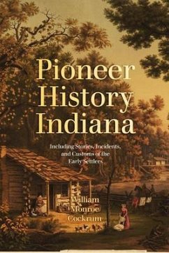 Pioneer History of Indiana (eBook, ePUB) - Cockrum, William