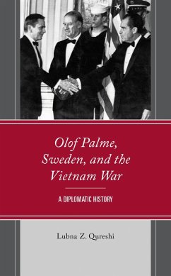 Olof Palme, Sweden, and the Vietnam War (eBook, ePUB) - Qureshi, Lubna Z. Olof Palme, Sweden, and the Vietnam War (eBook, ePUB) - Qureshi, Lubna Z.