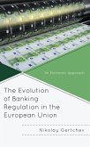 The Evolution of Banking Regulation in the European Union (eBook, ePUB) The Evolution of Banking Regulation in the European Union (eBook, ePUB)