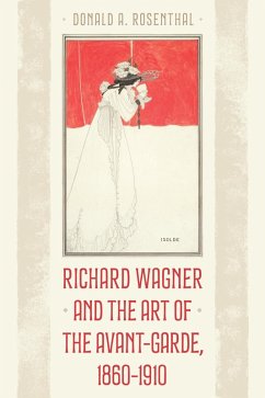 Richard Wagner and the Art of the Avant-Garde, 1860-1910 (eBook, ePUB) - Rosenthal, Donald A.
