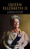 Queen Elizabeth II: A Complete Life from Beginning to the End (eBook, ePUB)