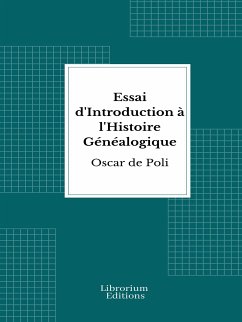 Essai d'Introduction à l'Histoire Généalogique (eBook, ePUB) - Poli, Oscar de
